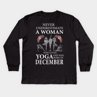 Never Underestimate A Woman Who Loves Yoga Born In December Kids Long Sleeve T-Shirt